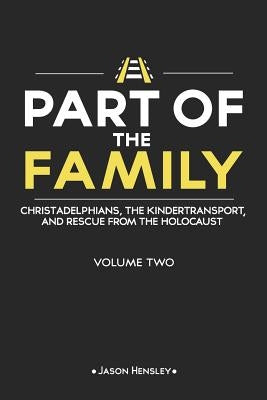 Part of the Family - Volume 2: Christadelphians, The Kindertransport, and Rescue from the Holocaust Paperback Createspace Independent Publishing Platform