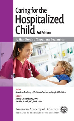 Caring for the Hospitalized Child: A Handbook of Inpatient Pediatrics Paperback American Academy of Pediatrics