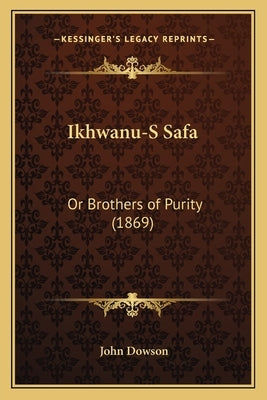 Ikhwanu-S Safa: Or Brothers of Purity (1869) Paperback Kessinger Publishing