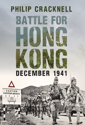 Battle for Hong Kong, December 1941 by Cracknell, Philip