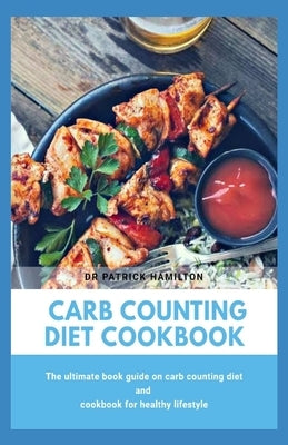 Carb Counting Diet Cookbook: The ultimate book guide on carb counting diet and cookbook for healthy lifestyle Paperback Independently Published
