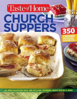 Taste of Home Church Supper Cookbook--New Edition: Feed the Heart, Body and Spirit with 350 Crowd-Pleasing Recipes Paperback Reader's Digest/Taste of Home
