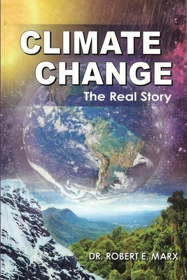 Climate Change: The Real Story Paperback Dorrance Publishing Co.