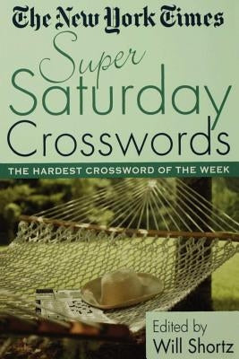 The New York Times Super Saturday Crosswords: The Hardest Crossword of the Week Paperback St. Martin's Griffin