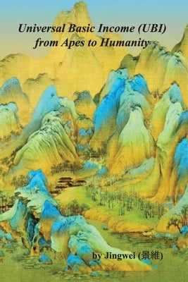 Universal Basic Income (UBI): from Apes to Humanity Paperback Jingwei Publishing