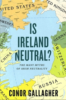 Is Ireland Neutral?: The Many Myths of Irish Neutrality Paperback Gill Books