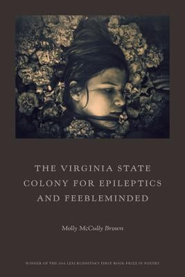 The Virginia State Colony for Epileptics and Feebleminded: Poems Persea Books
