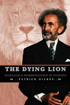The Dying Lion: Feudalism & Modernization In Ethiopia Paperback Tsehai Publishers