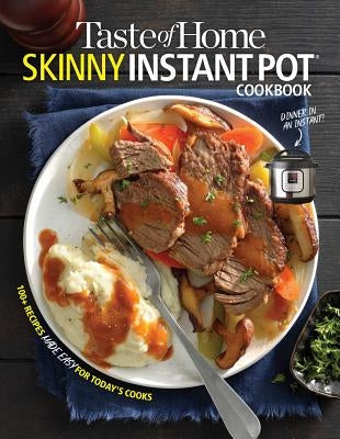 Taste of Home Skinny Instant Pot: 100 Dishes Trimmed Down for Healthy Families Paperback Trusted Media Brands