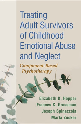 Treating Adult Survivors of Childhood Emotional Abuse and Neglect: Component-Based Psychotherapy Paperback Guilford Publications