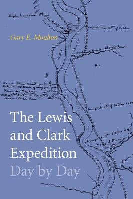 The Lewis and Clark Expedition Day by Day Bison Books