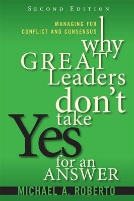Why Great Leaders Don't Take Yes for an Answer: Managing for Conflict and Consensus Paperback FT Press