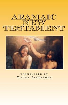 Aramaic New Testament: from the Ancient Church of the East Scriptures Paperback Createspace Independent Publishing Platform