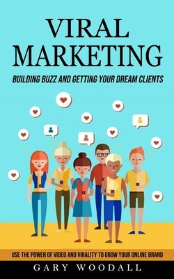 Viral Marketing: Building Buzz and Getting Your Dream Clients (Use the Power of Video and Virality to Grow Your Online Brand) Paperback Jordan Levy