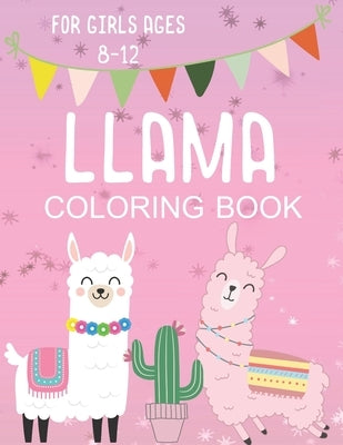 Llama Coloring Book for Girls Ages 8-12: Fun and Fanciful Color Page Creations for Alpaca Lovers! Paperback Independently Published