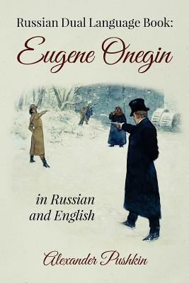 Russian Dual Language Book: Eugene Onegin in Russian and English Createspace Independent Publishing Platform