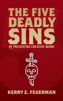 The Five Deadly Sins of Presenting Creative Work Paperback Last Hurdle LLC