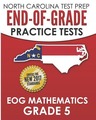 North Carolina Test Prep End-Of-Grade Practice Tests Eog Mathematics Grade 5: Preparation for the End-Of-Grade Mathematics Assessments Paperback Independently Published