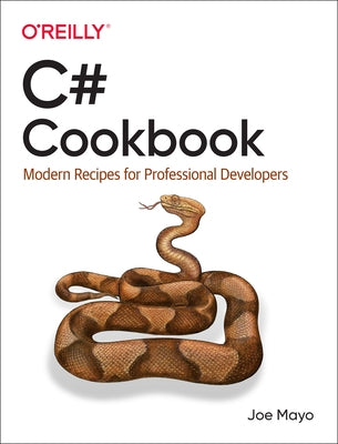 C# Cookbook: Modern Recipes for Professional Developers Paperback O'Reilly Media