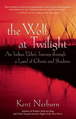 The Wolf at Twilight: An Indian Elder's Journey Through a Land of Ghosts and Shadows Paperback New World Library