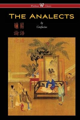 The Analects of Confucius (Wisehouse Classics Edition) Paperback Wisehouse Classics
