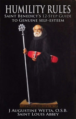 Humility Rules: Saint Benedict's Twelve-Step Guide to Genuine Self-Esteem Paperback Ignatius Press