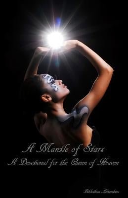 A Mantle of Stars: A Devotional for the Queen of Heaven Paperback Createspace Independent Publishing Platform