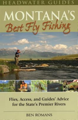 Montana's Best Fly Fishing: Flies, Access, and Guide's Advice for the State's Premier Rivers Paperback Stackpole / Headwater