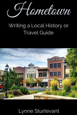 Hometown: Writing a Local History or Travel Guide Paperback Independently Published