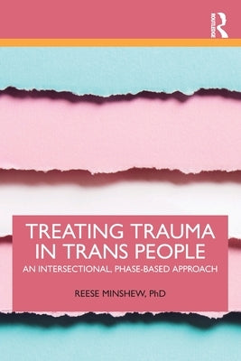 Treating Trauma in Trans People: An Intersectional, Phase-Based Approach Paperback Routledge