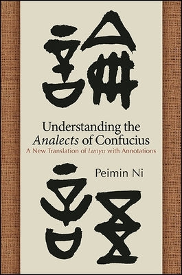 Understanding the Analects of Confucius: A New Translation of Lunyu with Annotations Paperback State University of New York Press