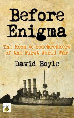 Before Enigma: The Room 40 Codebreakers of the First World War Paperback Createspace Independent Publishing Platform
