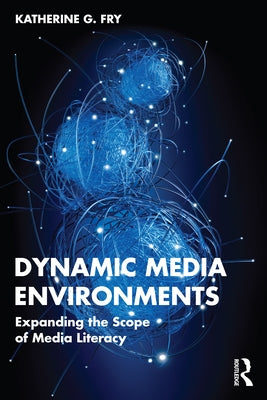 Dynamic Media Environments: Expanding the Scope of Media Literacy Paperback Routledge