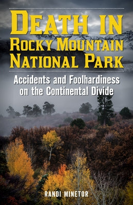 Death in Rocky Mountain National Park: Accidents and Foolhardiness on the Continental Divide Paperback Lyons Press