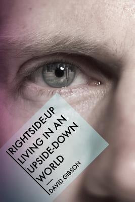 Rightside-Up Living In An Upside-Down World Paperback 21st Century Christian, Inc.
