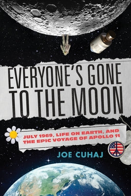 Everyone's Gone to the Moon: July 1969, Life on Earth, and the Epic Voyage of Apollo 11 Paperback Prometheus Books