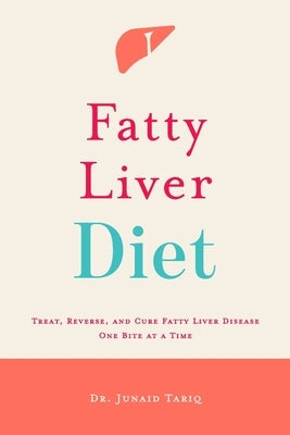Fatty Liver Diet: Treat, Reverse, and Cure Fatty Liver Disease One Bite at a Time Paperback Independently Published
