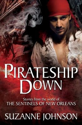 Pirateship Down: Stories from the World of the Sentinels of New Orleans Paperback Suzanne Johnson