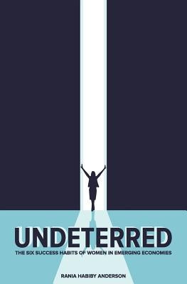 Undeterred: The Six Success Habits of Women in Emerging Economies Paperback Way Women Work