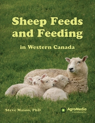 Sheep Feeds and Feeding in Western Canada Paperback Agromedia International Inc