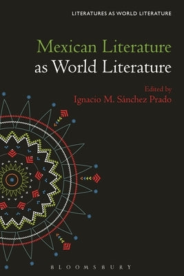 Mexican Literature as World Literature Paperback Bloomsbury Academic