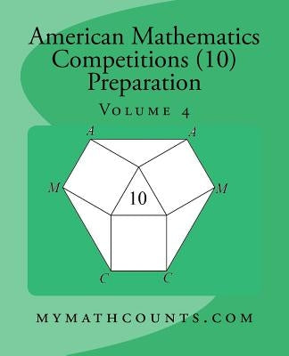 American Mathematics Competitions (AMC 10) Preparation (Volume 4) Paperback Createspace Independent Publishing Platform