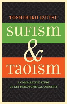 Sufism and Taoism: A Comparative Study of Key Philosophical Concepts Paperback University of California Press