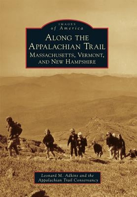 Along the Appalachian Trail: Massachusetts, Vermont, and New Hampshire Paperback Arcadia Publishing (SC)