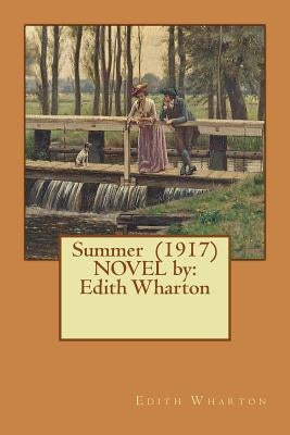 Summer (1917) NOVEL by: Edith Wharton Paperback Createspace Independent Publishing Platform