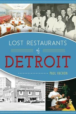 Lost Restaurants of Detroit Paperback History Press