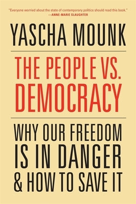 The People vs. Democracy: Why Our Freedom Is in Danger and How to Save It Harvard University Press