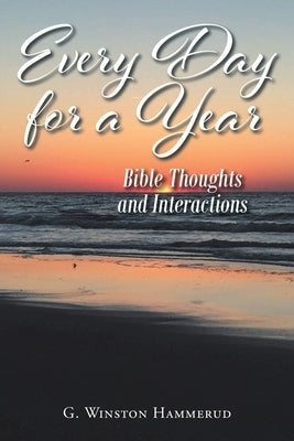 Everyday For A Year: Bible Thoughts And Interactions Paperback Christian Faith Publishing, Inc