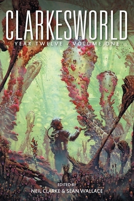 Clarkesworld Year Twelve: Volume One Paperback Wyrm Publishing