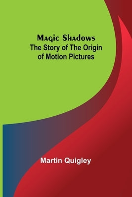 Magic Shadows: The Story of the Origin of Motion Pictures Paperback Alpha Edition